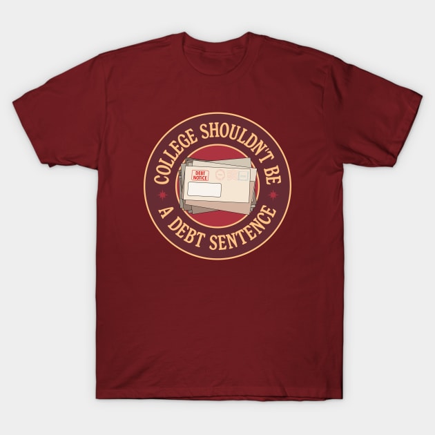 College Shouldn't Debt A Debt Sentence - Eliminate Student Debt T-Shirt by Football from the Left